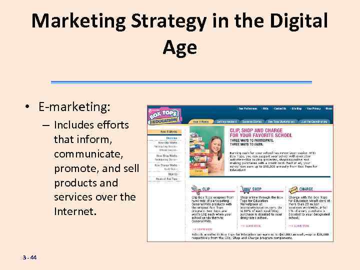 Marketing Strategy in the Digital Age • E-marketing: – Includes efforts that inform, communicate,