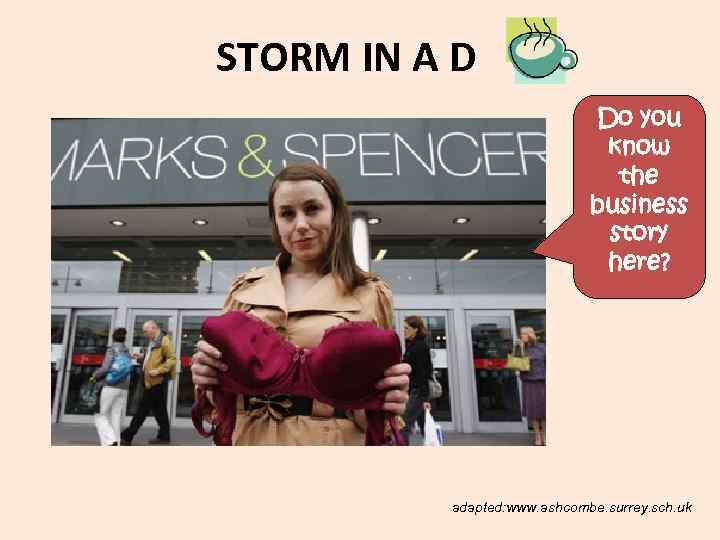 STORM IN A D Do you know the business story here? adapted: www. ashcombe.