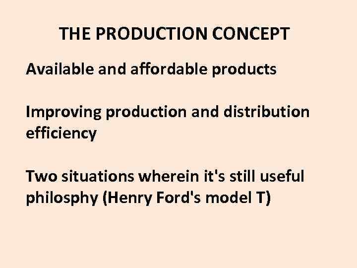  THE PRODUCTION CONCEPT Available and affordable products Improving production and distribution efficiency Two