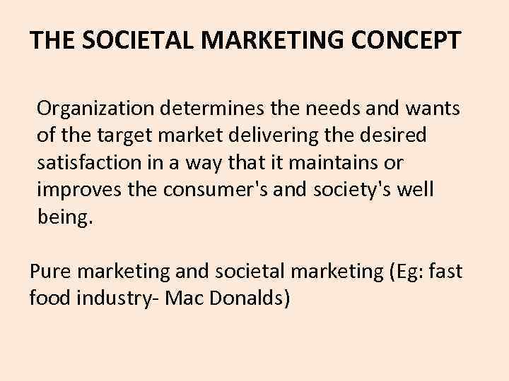  THE SOCIETAL MARKETING CONCEPT Organization determines the needs and wants of the target