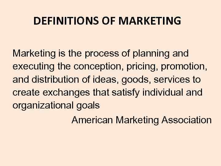 DEFINITIONS OF MARKETING Marketing is the process of planning and executing the conception, pricing,
