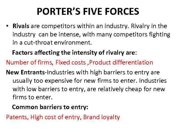 PORTER’S FIVE FORCES • Rivals are competitors within an industry. Rivalry in the industry