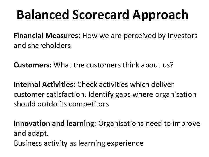 Balanced Scorecard Approach Financial Measures: How we are perceived by investors and shareholders Customers: