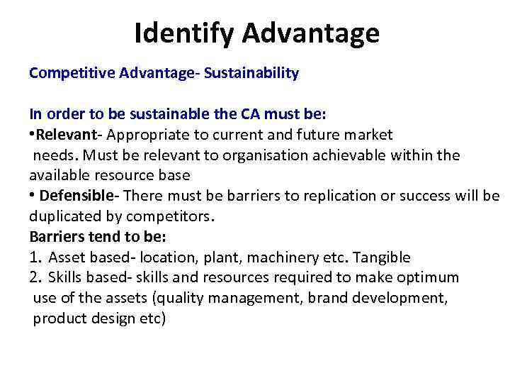 Identify Advantage Competitive Advantage- Sustainability In order to be sustainable the CA must be: