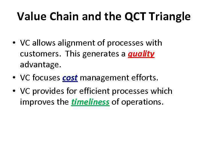 Value Chain and the QCT Triangle • VC allows alignment of processes with customers.