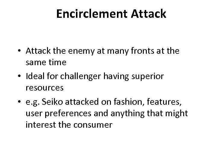 Encirclement Attack • Attack the enemy at many fronts at the same time •