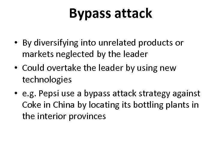 Bypass attack • By diversifying into unrelated products or markets neglected by the leader