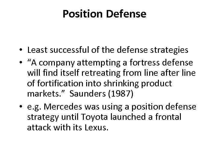 Position Defense • Least successful of the defense strategies • “A company attempting a