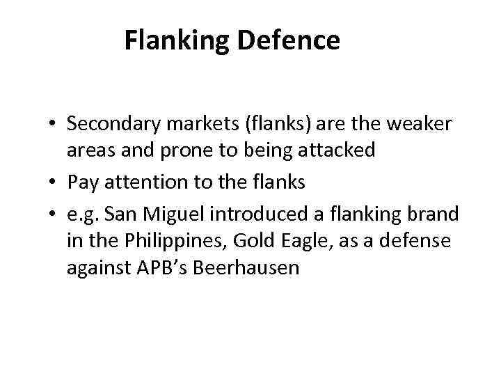 Flanking Defence • Secondary markets (flanks) are the weaker areas and prone to being