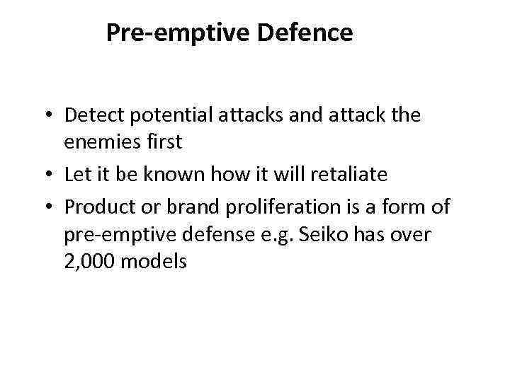 Pre-emptive Defence • Detect potential attacks and attack the enemies first • Let it