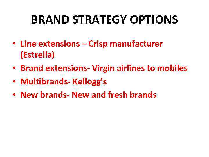 BRAND STRATEGY OPTIONS • Line extensions – Crisp manufacturer (Estrella) • Brand extensions- Virgin