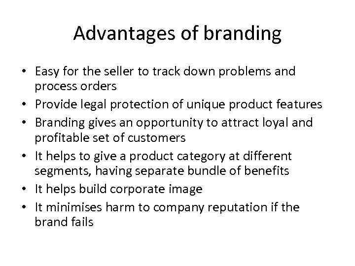 Advantages of branding • Easy for the seller to track down problems and process