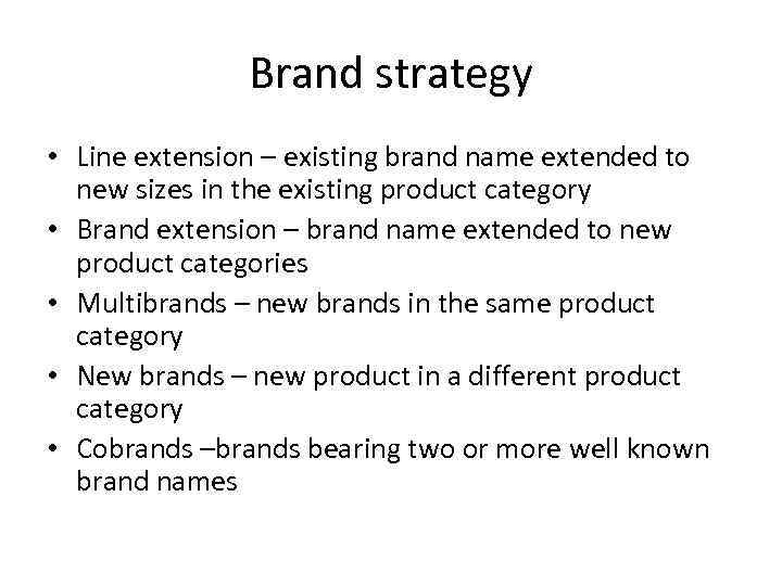 Brand strategy • Line extension – existing brand name extended to new sizes in