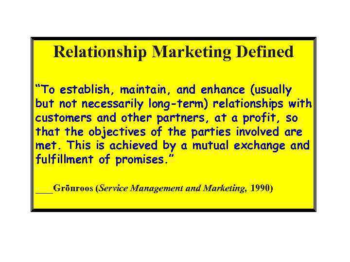 Relationship Marketing Defined “To establish, maintain, and enhance (usually but not necessarily long-term) relationships