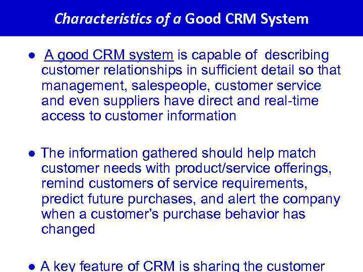 Characteristics of a Good CRM System ● A good CRM system is capable of