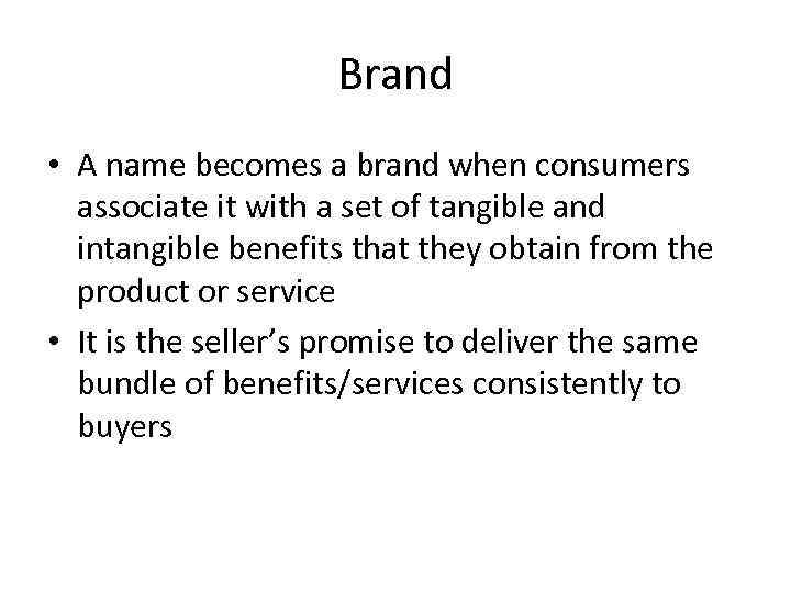 Brand • A name becomes a brand when consumers associate it with a set