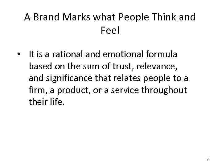 A Brand Marks what People Think and Feel • It is a rational and