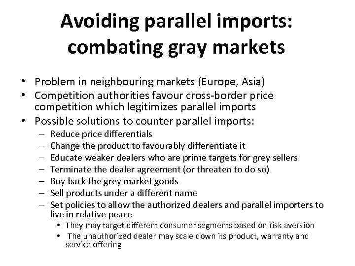 Avoiding parallel imports: combating gray markets • Problem in neighbouring markets (Europe, Asia) •