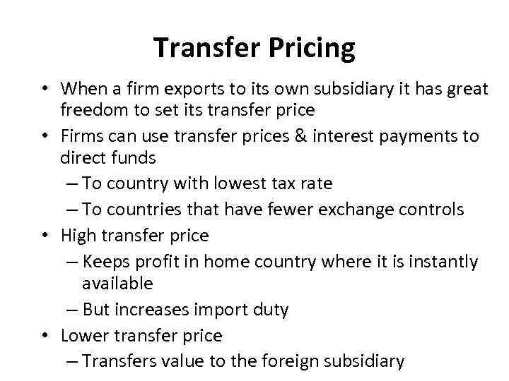 Transfer Pricing • When a firm exports to its own subsidiary it has great