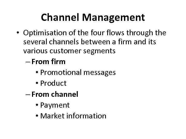 Channel Management • Optimisation of the four flows through the several channels between a