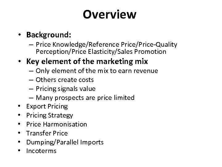 Overview • Background: – Price Knowledge/Reference Price/Price-Quality Perception/Price Elasticity/Sales Promotion • Key element of