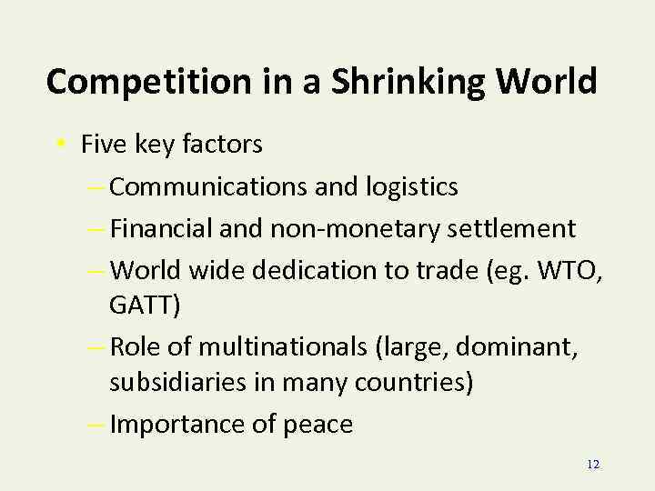 Competition in a Shrinking World • Five key factors – Communications and logistics –