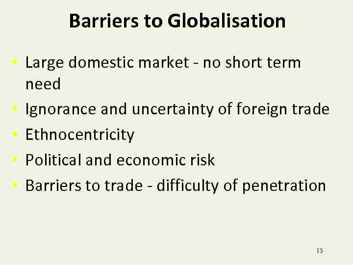 Barriers to Globalisation • Large domestic market - no short term need • Ignorance