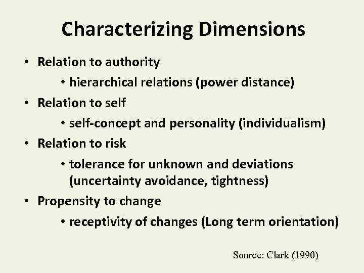 Characterizing Dimensions • Relation to authority • hierarchical relations (power distance) • Relation to