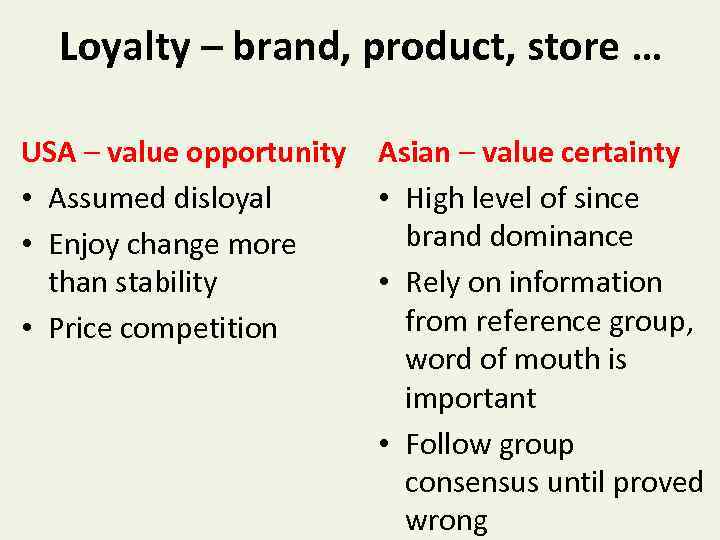 Loyalty – brand, product, store … USA – value opportunity • Assumed disloyal •