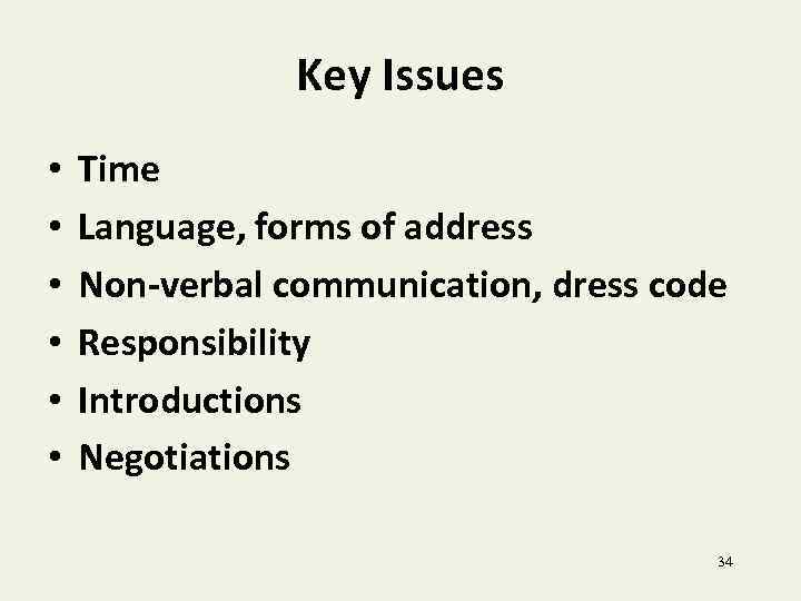 Key Issues • • • Time Language, forms of address Non-verbal communication, dress code