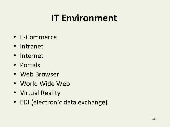 IT Environment • • E-Commerce Intranet Internet Portals Web Browser World Wide Web Virtual