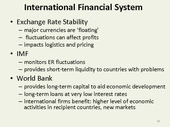 International Financial System • Exchange Rate Stability – major currencies are ‘floating’ – fluctuations