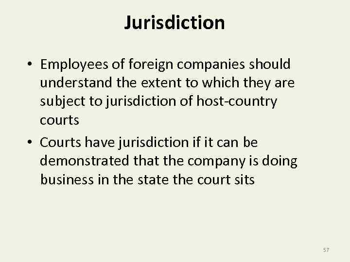 Jurisdiction • Employees of foreign companies should understand the extent to which they are