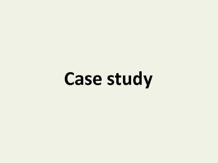 Case study 