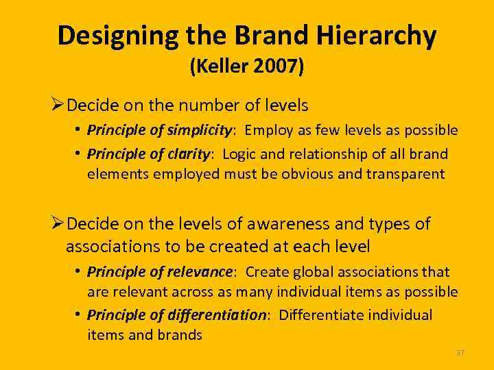 Designing the Brand Hierarchy (Keller 2007) ØDecide on the number of levels • Principle