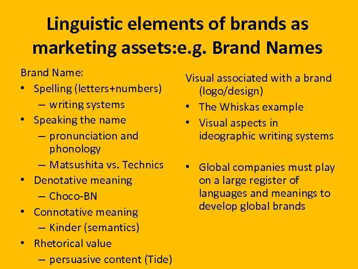 Linguistic elements of brands as marketing assets: e. g. Brand Names Brand Name: •