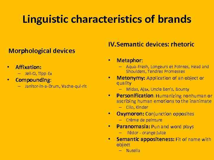 Linguistic characteristics of brands Morphological devices • Affixation: – Jell-O, Tipp-Ex • Compounding: IV.