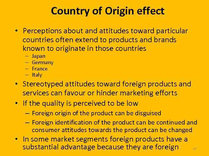 Country of Origin effect • Perceptions about and attitudes toward particular countries often extend