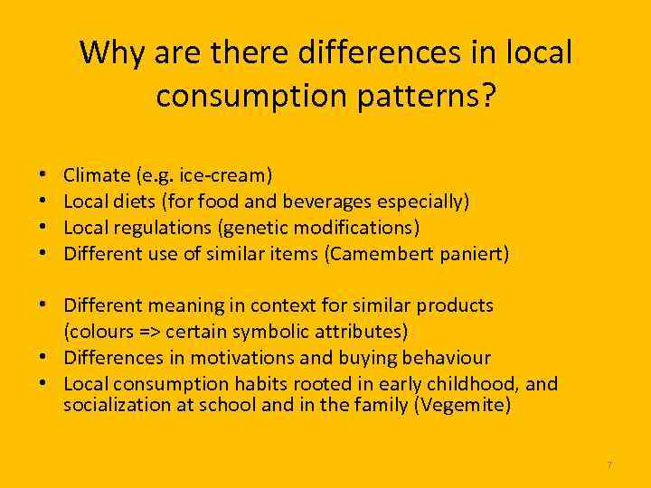 Why are there differences in local consumption patterns? • • Climate (e. g. ice-cream)