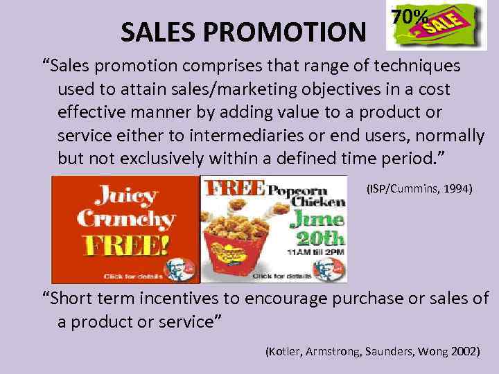 SALES PROMOTION 70% “Sales promotion comprises that range of techniques used to attain sales/marketing