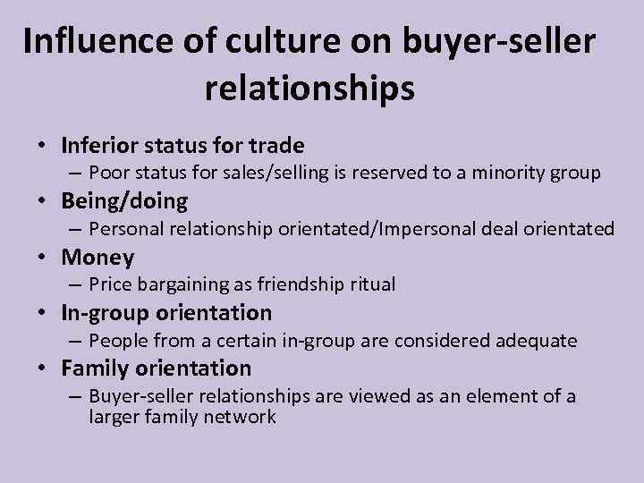 Influence of culture on buyer-seller relationships • Inferior status for trade – Poor status