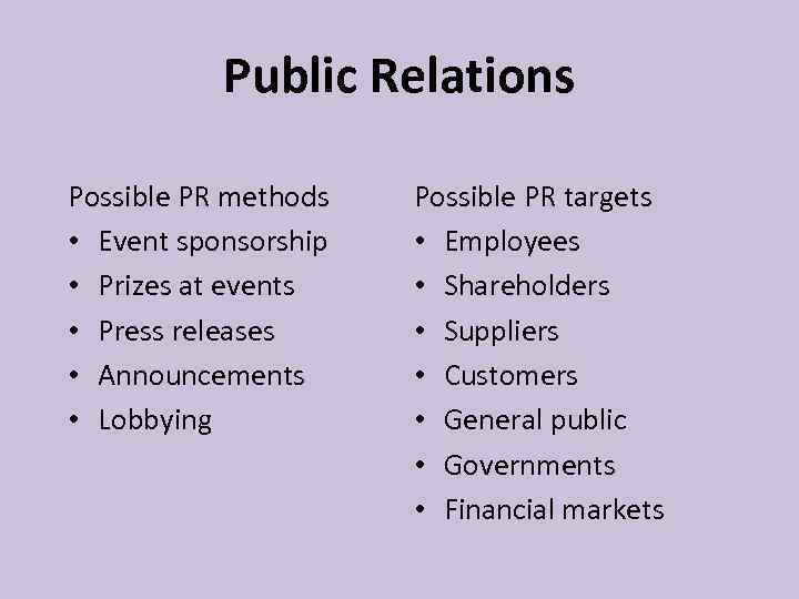 Public Relations Possible PR methods • Event sponsorship • Prizes at events • Press