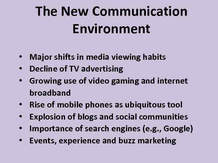 The New Communication Environment • Major shifts in media viewing habits • Decline of