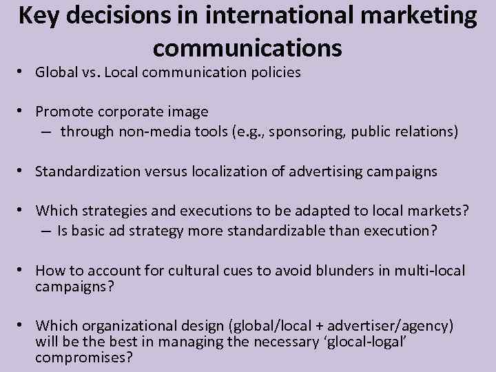 Key decisions in international marketing communications • Global vs. Local communication policies • Promote