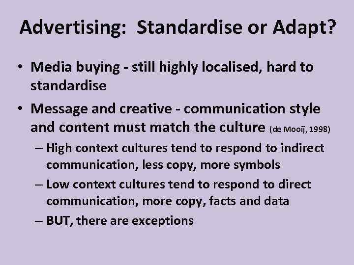 Advertising: Standardise or Adapt? • Media buying - still highly localised, hard to standardise