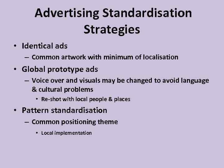 Advertising Standardisation Strategies • Identical ads – Common artwork with minimum of localisation •