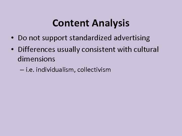 Content Analysis • Do not support standardized advertising • Differences usually consistent with cultural
