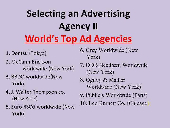 Selecting an Advertising Agency II World’s Top Ad Agencies 1. Dentsu (Tokyo) 2. Mc.