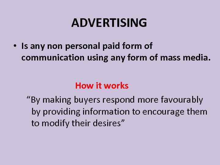 ADVERTISING • Is any non personal paid form of communication using any form of