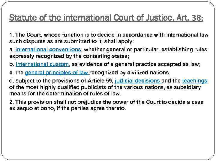 Statute of the international Court of Justice, Art. 38: 1. The Court, whose function